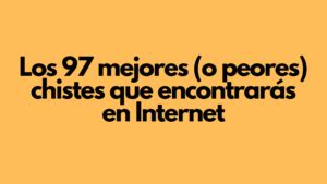 Los 100 mejores (o peores) chistes que encontrarás。